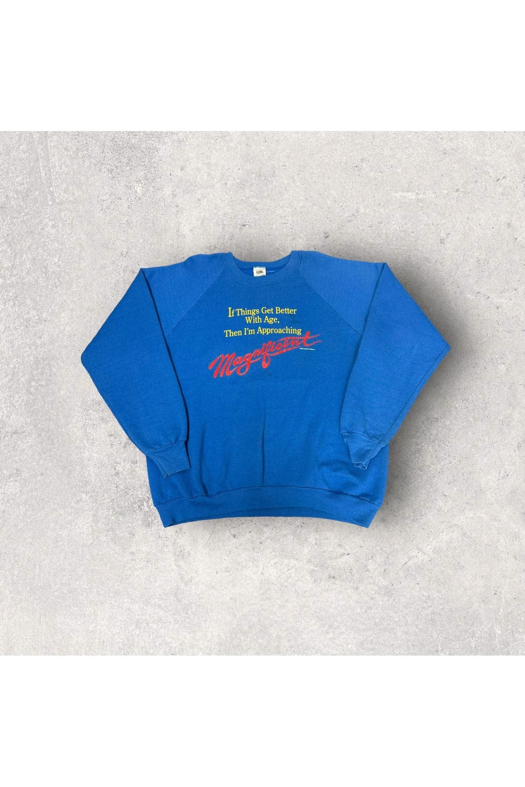 Vintage 1991 If Things Get Better With Age, Then I'm Approaching Magnificent Crewneck- XXL